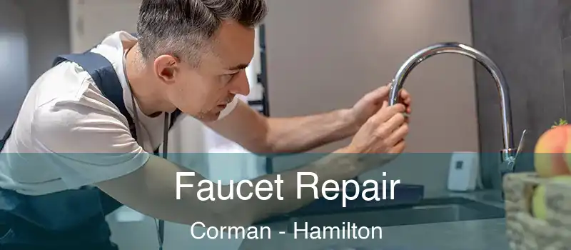 Faucet Repair Corman - Hamilton