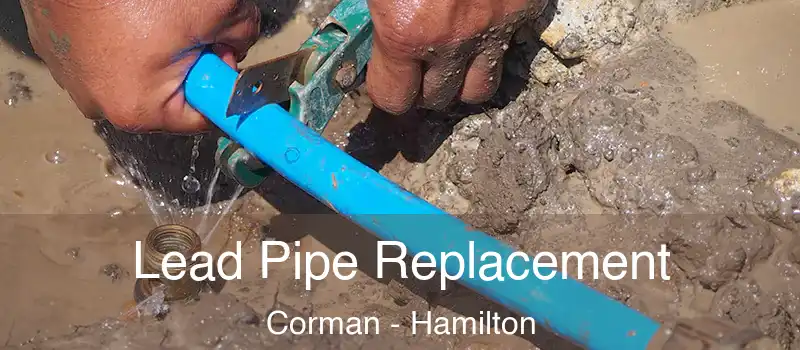  Lead Pipe Replacement Corman - Hamilton