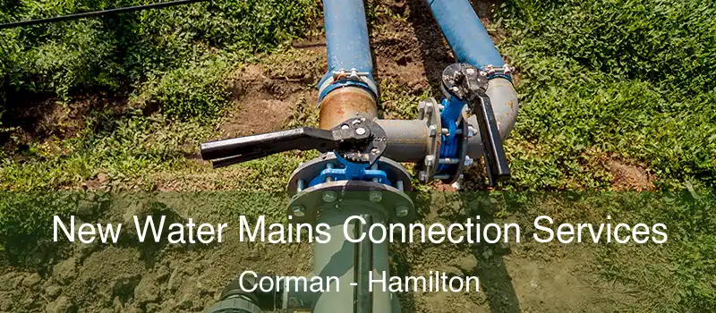 New Water Mains Connection Services Corman - Hamilton