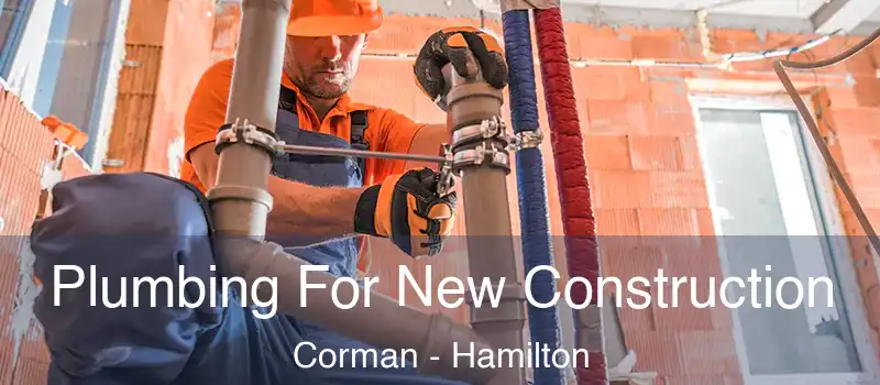 Plumbing For New Construction Corman - Hamilton