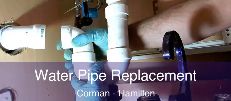  Water Pipe Replacement Corman - Hamilton