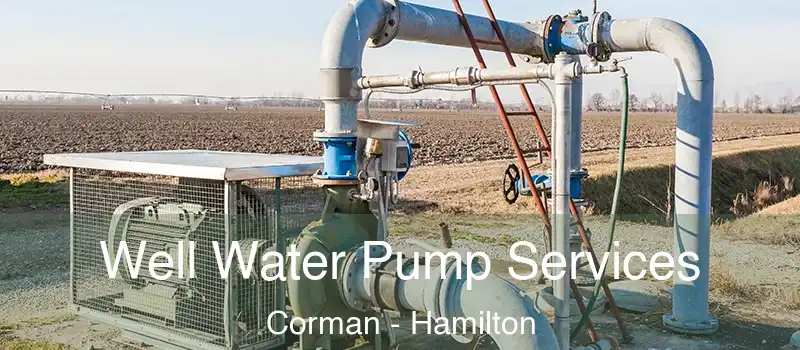 Well Water Pump Services Corman - Hamilton